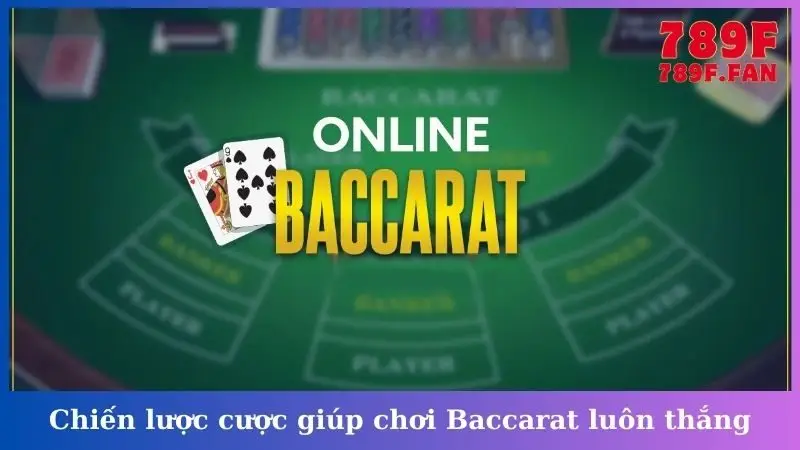 Chiến lược cược giúp chơi Baccarat luôn thắng