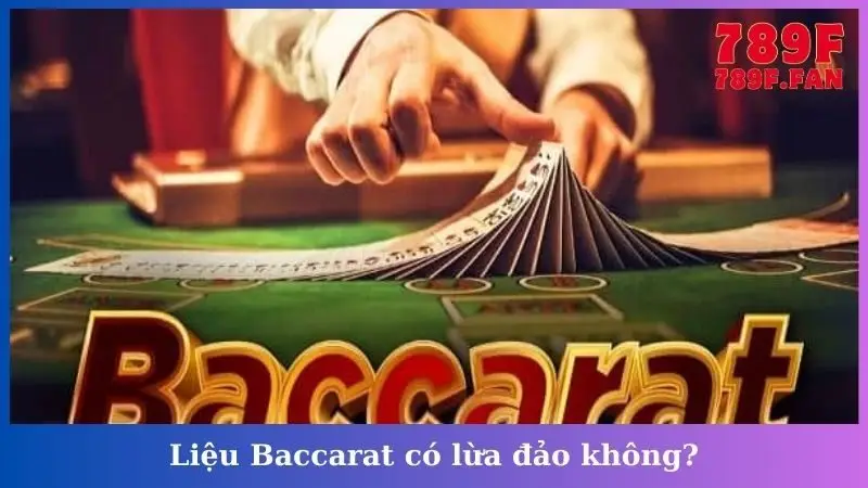 Liệu Baccarat có lừa đảo không?