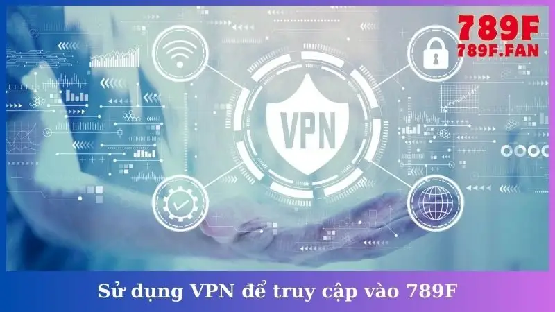 Sử dụng VPN để truy cập vào 789F