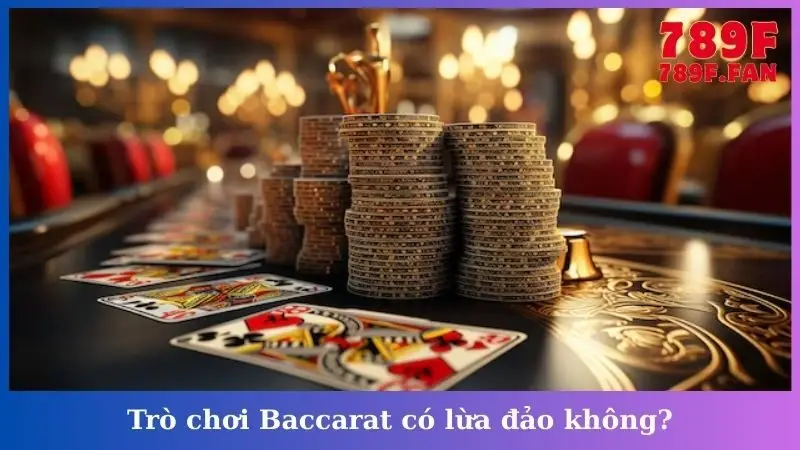 Trò chơi Baccarat có lừa đảo không?