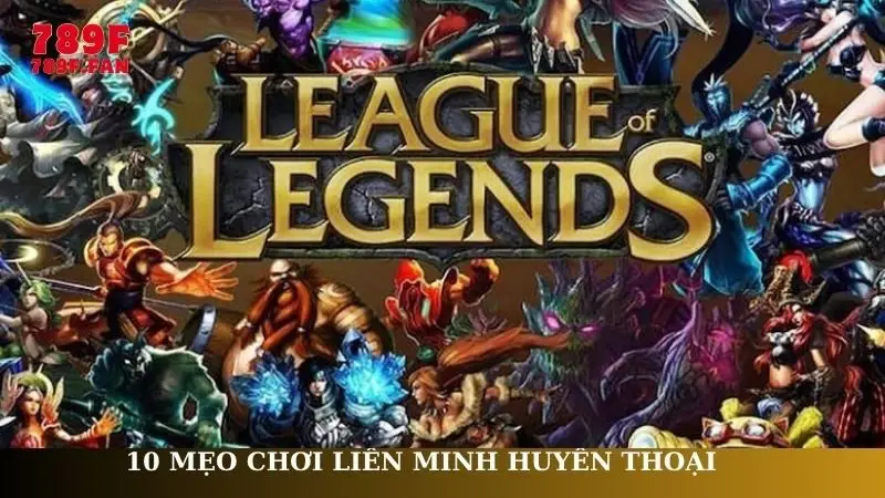 Mẹo chơi Liên Minh Huyền Thoại